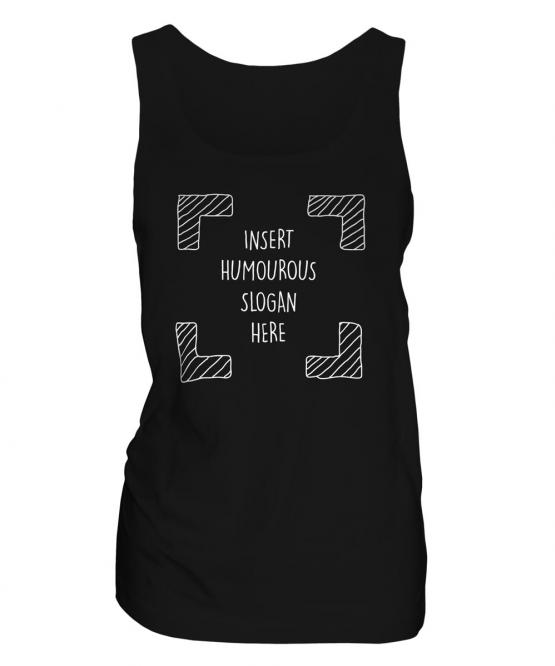 Insert Humourous Slogan Here Ladies Vest