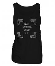 Insert Humourous Slogan Here Ladies Vest