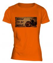 Born To Be Wild Ladies T-Shirt