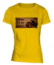 Born To Be Wild Ladies T-Shirt