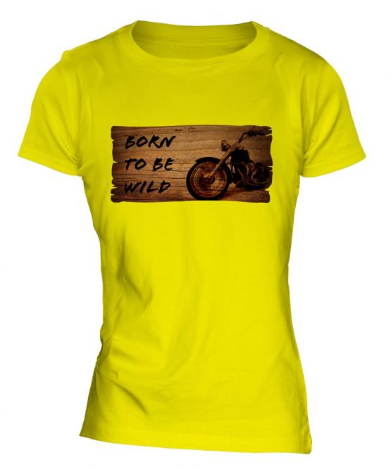 Born To Be Wild Ladies T-Shirt