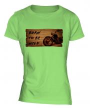 Born To Be Wild Ladies T-Shirt
