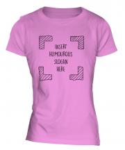 Insert Humourous Slogan Here Ladies T-Shirt