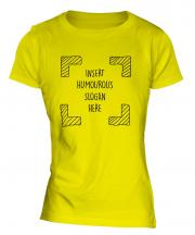 Insert Humourous Slogan Here Ladies T-Shirt