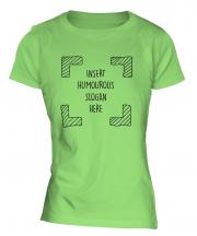 Insert Humourous Slogan Here Ladies T-Shirt